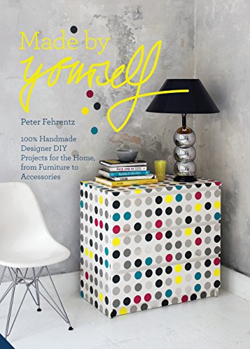 9781909342477: Made By Yourself: 100% Handmade Designer DIY Projects for the Home, from Furniture to Accessories