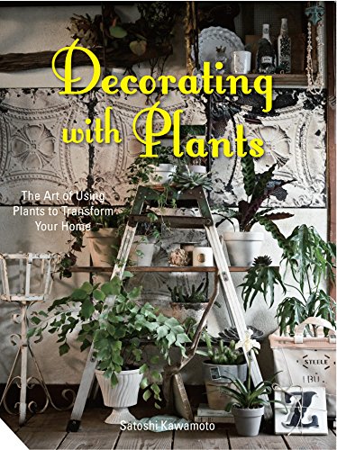 Beispielbild fr Decorating with Plants: The Art of Using Plants to Transform Your Home zum Verkauf von ThriftBooks-Atlanta