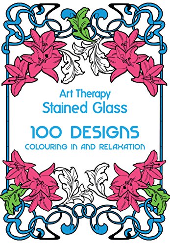 Beispielbild fr Art Therapy: Stained Glass: 100 Designs for Colouring in and Relaxation zum Verkauf von WorldofBooks