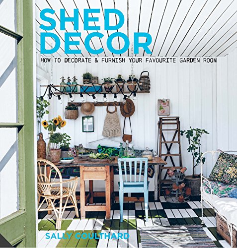 Beispielbild fr Shed Decor: How to Decorate and Furnish your Favourite Garden Room zum Verkauf von WorldofBooks