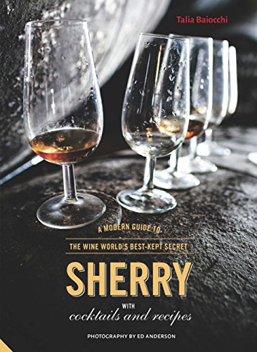 Stock image for Sherry: A Modern Guide to the Wine World's Best-Kept Secret, with Cocktails and Recipes for sale by Half Price Books Inc.