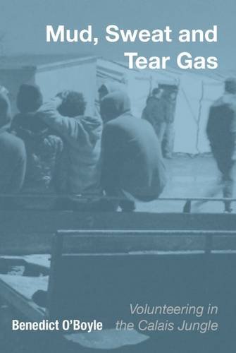 Imagen de archivo de Mud Sweat and Tear Gas: Volunteering in the Calais Jungle a la venta por WorldofBooks