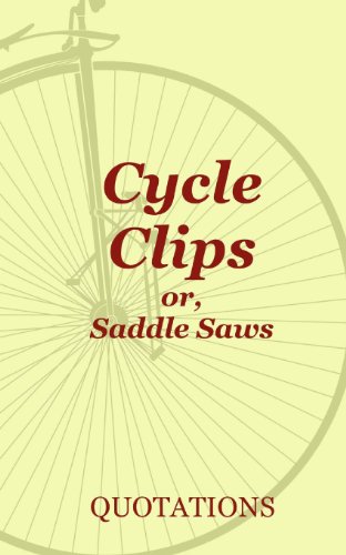 Beispielbild fr Cycle Clips or Saddle Saws: Inspirational and Amusing Quotes in Praise of Biking zum Verkauf von medimops