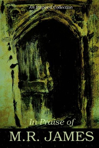 In Praise of M.R. James (9781909349872) by James, M. R.; Benson, E. F.; Scott, Eleanor; Swain, E. G.; Ross, Adrian