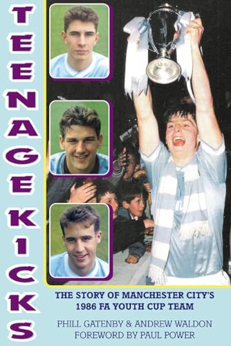 Beispielbild fr Teenage Kicks: The Story of Manchester City's 1986 FA Youth Cup Team zum Verkauf von WorldofBooks