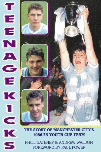 9781909360143: Teenage Kicks: The Story of Manchester City's 1986 FA Youth Cup Team
