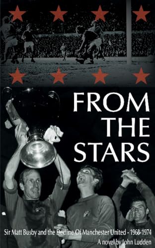 Beispielbild fr From the Stars Sir Matt Busby & the Decline of Manchester United -- 1968-1974 zum Verkauf von WorldofBooks