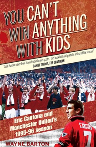 Beispielbild fr You Can't Win Anything with Kids: Eric Cantona & Manchester United's 1995-96 Season zum Verkauf von WorldofBooks