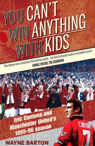 Stock image for You Can't Win Anything with Kids: Eric Cantona & Manchester United's 1995-96 Season for sale by WorldofBooks