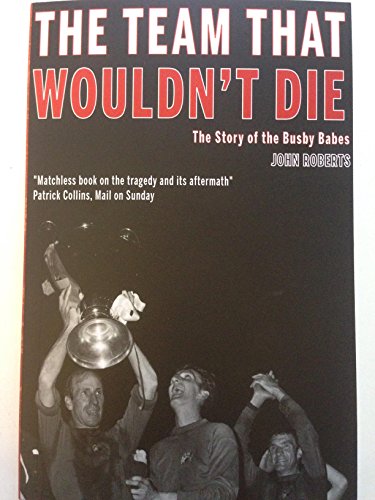 Stock image for The Team That Wouldn't Die: The Story of the Busby Babes for sale by WorldofBooks
