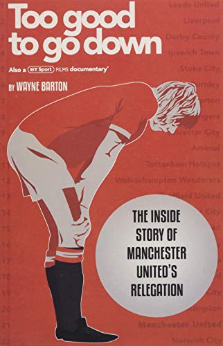 Stock image for Too Good To Go Down: The Inside Story of Manchester United's Relegation for sale by WorldofBooks