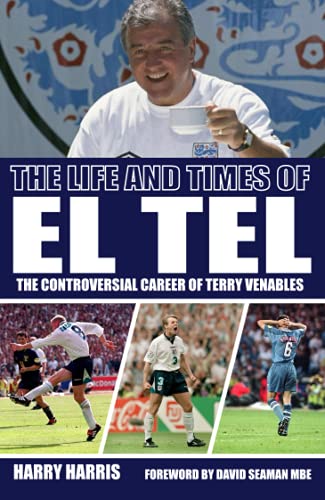 Beispielbild fr The Life and Times of El Tel: The Controversial Career of Terry Venables zum Verkauf von AwesomeBooks
