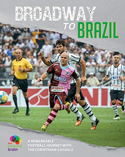 Imagen de archivo de Broadway to Brazil: A remarkable football journey with Corinthian-Casuals a la venta por Books From California