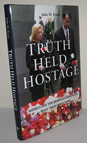 Beispielbild fr Truth Held Hostage: America and the Armenian Genocide - What Then? What Now? zum Verkauf von HPB-Emerald