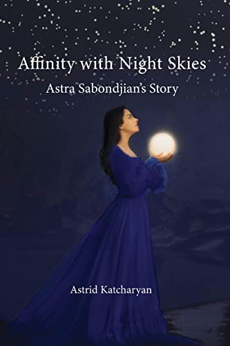 Beispielbild fr Affinity with Night Skies: Astra Sabondjian's Story zum Verkauf von GreatBookPrices