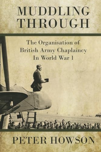 9781909384200: Muddling Through: The Organisation of British Army Chaplaincy in World War One (Helion Studies in Military History)