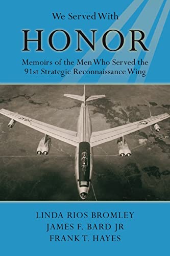 WE SERVED WITH HONOR. Memoirs of the Men Who Served the 91st Strategic Reconnaissance Wing.