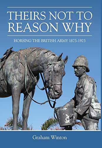 9781909384484: Theirs Not to Reason Why: Horsing the British Army 1875-1925