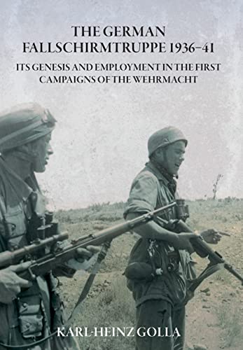 Beispielbild fr The German Fallschirmtruppe 1936-41 (Revised edition): Its Genesis and Employment in the First Campaigns of the Wehrmacht zum Verkauf von Monster Bookshop