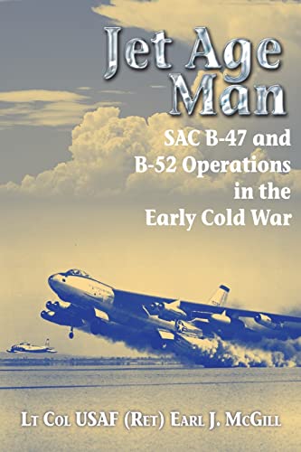 Stock image for Jet Age Man: SAC B-47 and B-52 Operations in the Early Cold War for sale by AwesomeBooks