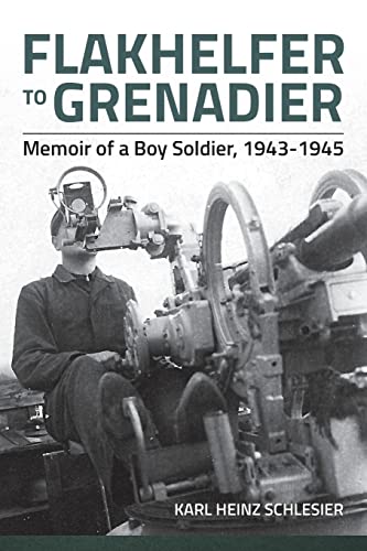 Stock image for Flakhelfer to Grenadier: Memoir of a Boy Soldier, 1943-1945 for sale by GF Books, Inc.