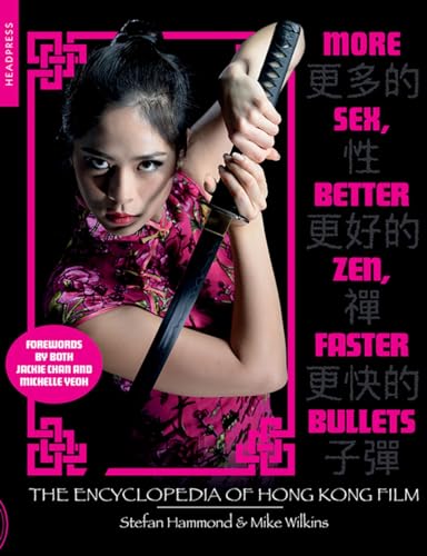 Stock image for More Sex, Better Zen, Faster Bullets: The Encyclopedia of Hong Kong Film for sale by Books From California