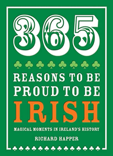 Imagen de archivo de 365 Reasons to be Proud to be Irish: Magical Moments in Ireland's History a la venta por SecondSale