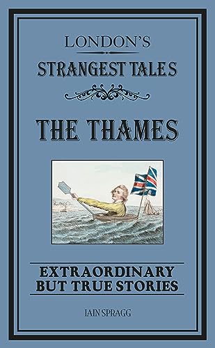 9781909396487: London's Strangest Tales: The Thames: Extraordinary but True Stories (Strangest series)