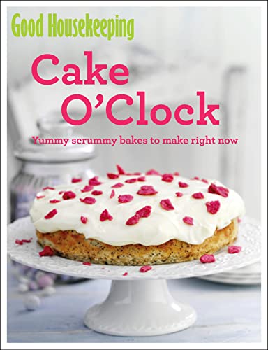 Imagen de archivo de Good Housekeeping Cake O'Clock: Yummy scrummy bakes to make right now a la venta por WorldofBooks