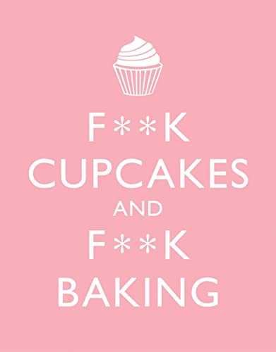 F**K Cupcakes & F**K Baking: Exacting Sweet Revenge On All Things Delicious - M. E. Croft