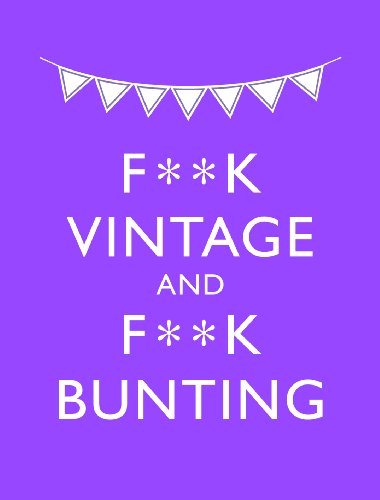 Imagen de archivo de F**K Vintage and F**K Bunting: Exacting Revenge On All Things Old-fashioned a la venta por Reuseabook