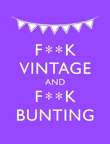 Stock image for F**K Vintage and F**K Bunting: Exacting Revenge On All Things Old-fashioned for sale by Reuseabook
