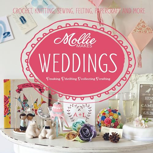 Beispielbild fr Mollie Makes: Weddings: Crochet, knitting, sewing, felting, papercraft and more zum Verkauf von WorldofBooks