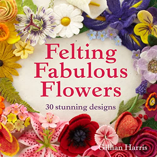 9781909397392: Felting Fabulous Flowers: 30 stunning designs