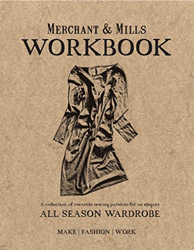 Beispielbild fr Merchant & Mills Workbook: A Collection of Versatile Sewing Patterns for an Elegant All Season Wardrobe zum Verkauf von WorldofBooks
