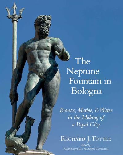 9781909400245: The Neptune Fountain in Bologna: Bronze, Marble, and Water in the Making of a Papal City (Vistas) (Vistas New Scholarship on Sculpture 1250-1780) (English, Italian and Latin Edition)