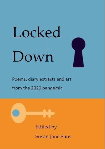 Stock image for Locked Down: Poems, diary extracts and art from the 2020 pandemic for sale by Goldstone Books