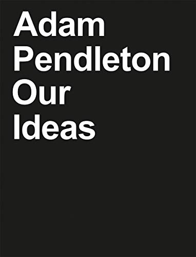 Beispielbild fr Adam Pendleton: Our Ideas zum Verkauf von Midtown Scholar Bookstore