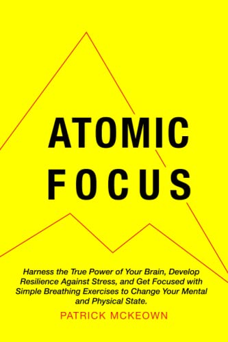 Beispielbild fr Atomic Focus: Harness the True Power of Your Brain, Develop Resilience Against Stress, and Get Focused with Simple Breathing Exercises to Change Your Mental and Physical State zum Verkauf von GF Books, Inc.
