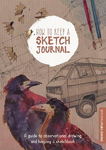 Stock image for How to Keep a Sketch Journal: A Guide to Observational Drawing and Keeping a Sketchbook for sale by WorldofBooks