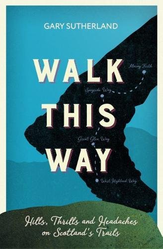 Beispielbild fr Walk This Way: Hills, Thrills and Headaches on Scotland's Trails zum Verkauf von WorldofBooks