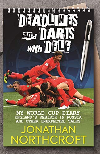 Stock image for Deadlines and Darts with Dele: My World Cup Diary - England's Rebirth in Russia and other Unexpected Tales for sale by WorldofBooks