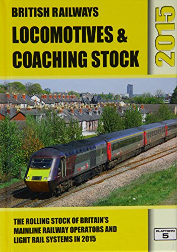Stock image for British Railways Locomotives & Coaching Stock 2015: The Rolling Stock of Britain's Mainline Railway Operators and Light Rail Systems (British Railways . Railway Operators and Light Rail Systems) for sale by WorldofBooks