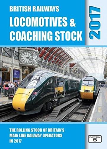 Stock image for British Railways Locomotives & Coaching Stock 2017: The Rolling Stock of Britain's Mainline Railway Operators for sale by WorldofBooks