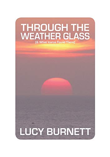 Stock image for Through the Weather Glass: & What Icarus Found There for sale by WorldofBooks