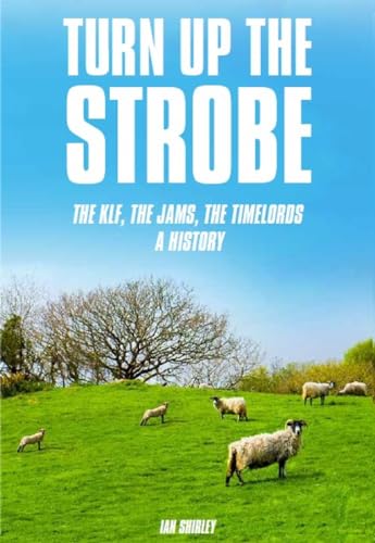 Beispielbild fr Turn up the Strobe: The KLF, The JAMS, The Timelords: A History zum Verkauf von HPB Inc.