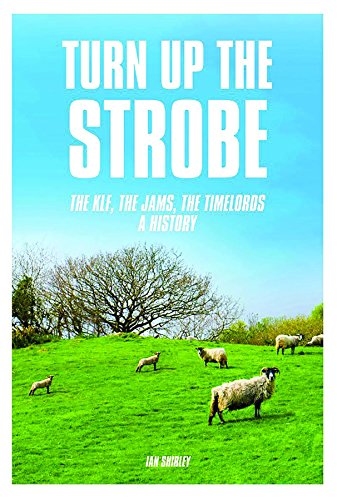 Stock image for Turn up the Strobe: The KLF, The JAMS, The Timelords: A History for sale by HPB Inc.