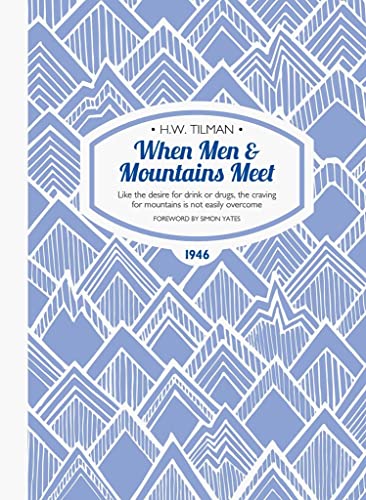 Beispielbild fr When Men Mountains Meet Like the Desire for Drink or Drugs, the Craving for Mountains is Not Easily Overcome HW Tilman The Collected Edition 5 zum Verkauf von PBShop.store US