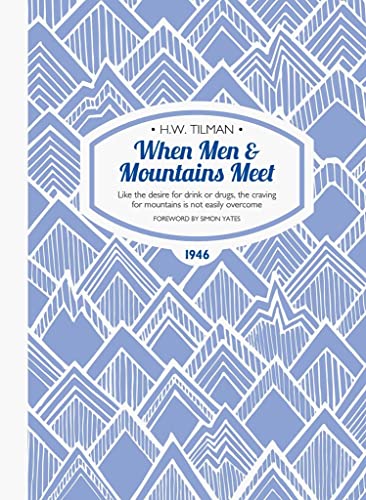 Imagen de archivo de When Men & Mountains Meet: Like the Desire for Drink or Drugs, the Craving for Mountains is Not Easily Overcome (H.W. Tilman - The Collected Edition): 5 a la venta por WorldofBooks
