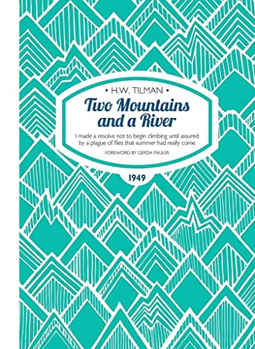 Beispielbild fr Two Mountains and a River I Made a Resolve Not to Begin Climbing Until Assured by a Plague of Flies That Summer Had Really Come HW Tilman The Collected Edition 9 zum Verkauf von PBShop.store US